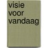Visie voor vandaag