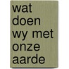 Wat doen wy met onze aarde by Keen
