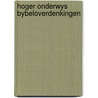 Hoger onderwys bybeloverdenkingen by Versteeg