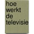 Hoe werkt de televisie