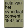 Acta van het synodaal convent 1887 enz by C. Mak