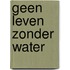 Geen leven zonder water