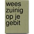 Wees zuinig op je gebit