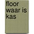 Floor waar is kas