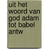 Uit het woord van god adam tot babel antw