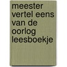 Meester vertel eens van de oorlog leesboekje door E. van der Bruin