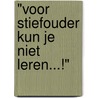 "Voor stiefouder kun je niet leren...!" by H. Sleeuwenhoek