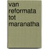 Van reformata tot maranatha