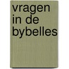 Vragen in de bybelles by Anita Verkerk