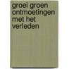 Groei groen ontmoetingen met het verleden by Unknown
