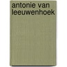 Antonie van leeuwenhoek door Elhorst