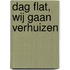 Dag flat, wij gaan verhuizen