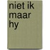 Niet ik maar hy