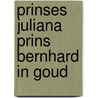 Prinses Juliana prins Bernhard in goud door A. Holster