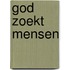 God zoekt mensen