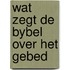 Wat zegt de bybel over het gebed