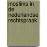 Moslims in de nederlandse rechtspraak by Rutten