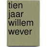 Tien jaar willem wever door Bikker