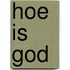 Hoe is god