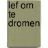 Lef om te dromen