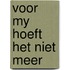 Voor my hoeft het niet meer