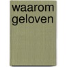 Waarom geloven door Vroom