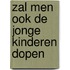 Zal men ook de jonge kinderen dopen