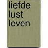 Liefde lust leven by Unknown