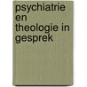 Psychiatrie en theologie in gesprek door Onbekend