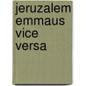 Jeruzalem emmaus vice versa door Velema