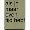 Als je maar even tijd hebt by H.C. Endedijk