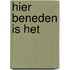 Hier beneden is het