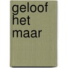 Geloof het maar by J. Meynen
