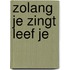 Zolang je zingt leef je