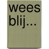 Wees blij... door A. Gardeniers