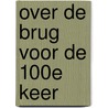 Over de brug voor de 100e keer by Hans Bouma