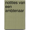 Notities van een ambtenaar door D. Houwaart