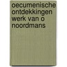 Oecumenische ontdekkingen werk van o noordmans door G.W. Neven