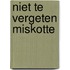 Niet te vergeten miskotte