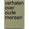Verhalen over oude mensen by Reedyk Boersma