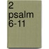 2 Psalm 6-11