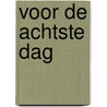 Voor de achtste dag door Koert Van Der Horst