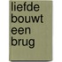 Liefde bouwt een brug