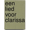 Een lied voor Clarissa by Ietje Liebeek-Hoving