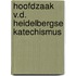 Hoofdzaak v.d. heidelbergse katechismus