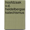Hoofdzaak v.d. heidelbergse katechismus door Spier
