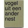 Vogel uit een ander nest by Berends