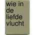Wie in de liefde vlucht