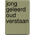 Jong geleerd oud verstaan