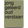 Jong geleerd oud verstaan door Robbers